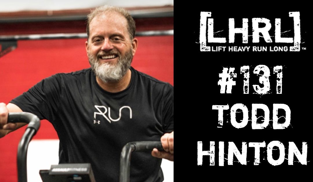 LHRL® #131- Todd Hinton – 4 Time Ironman Finisher
